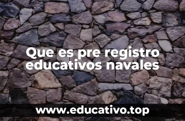 Que es pre registro educativos navales