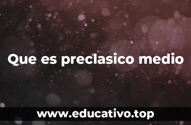 Que es preclasico medio