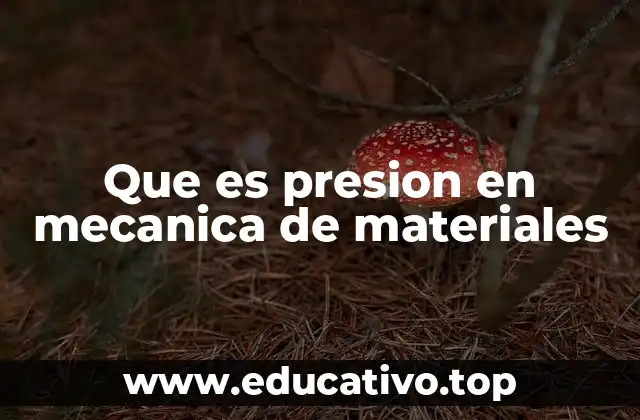 Que es presion en mecanica de materiales