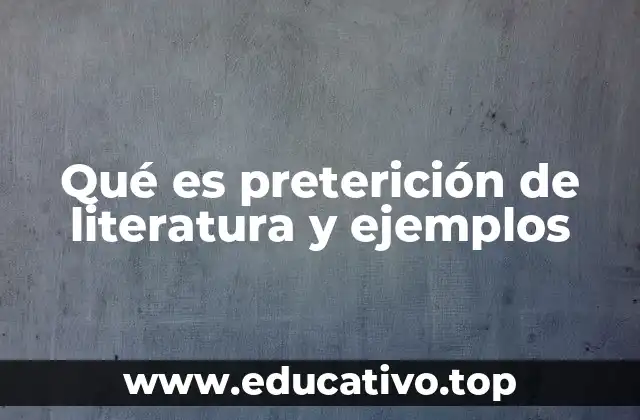 Qué es preterición de literatura y ejemplos