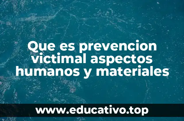 Que es prevencion victimal aspectos humanos y materiales