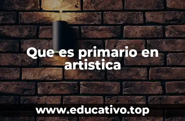 Que es primario en artistica