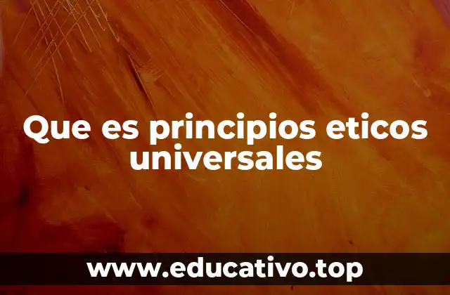 Que es principios eticos universales