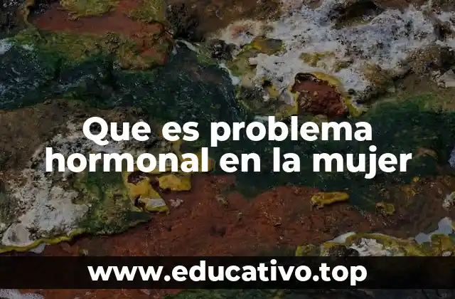 Que es problema hormonal en la mujer