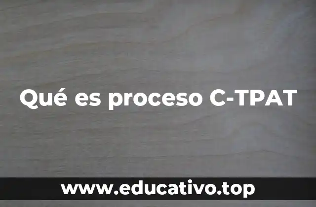 Qué es proceso C-TPAT