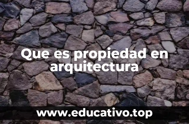 Que es propiedad en arquitectura