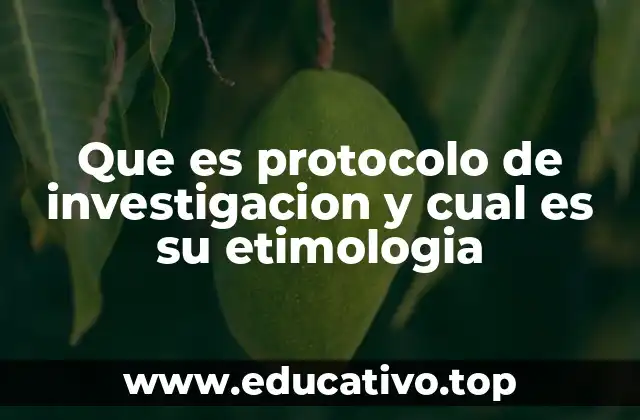 Que es protocolo de investigacion y cual es su etimologia
