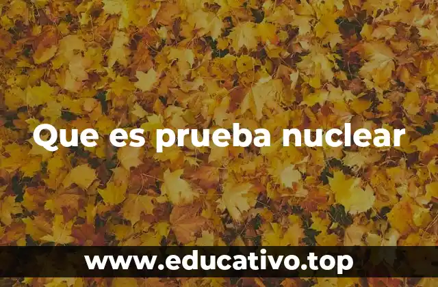 Que es prueba nuclear