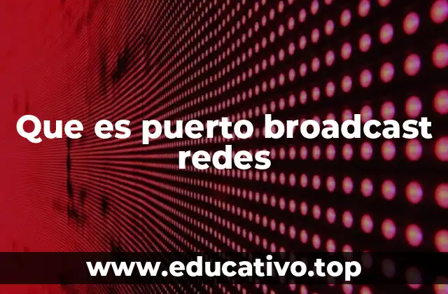 Que es puerto broadcast redes