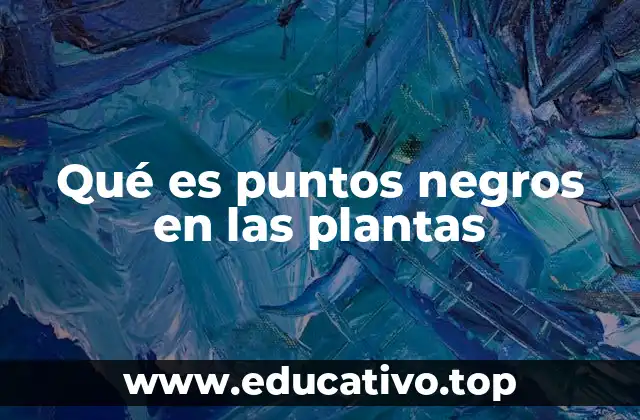 Causas comunes de los puntos negros en las plantas