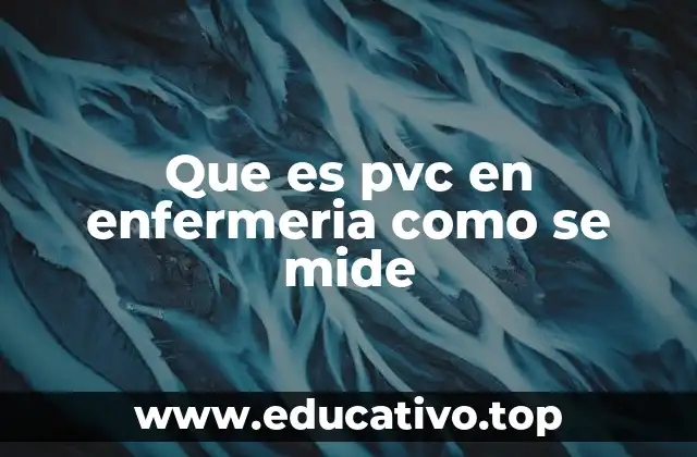 Que es pvc en enfermeria como se mide