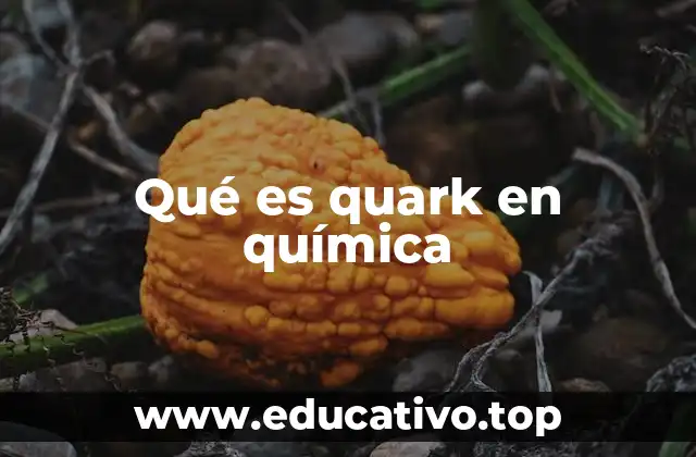 Qué es quark en química