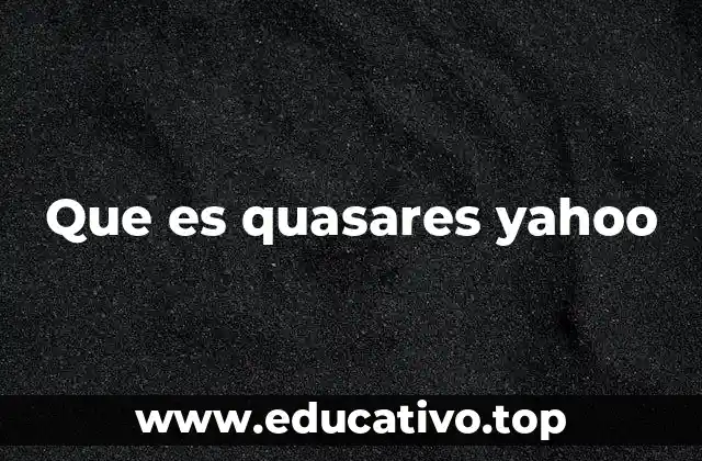 ¿Qué es Yahoo y por qué se menciona junto a los quásares?