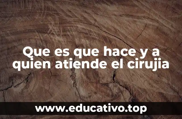 Que es que hace y a quien atiende el cirujia