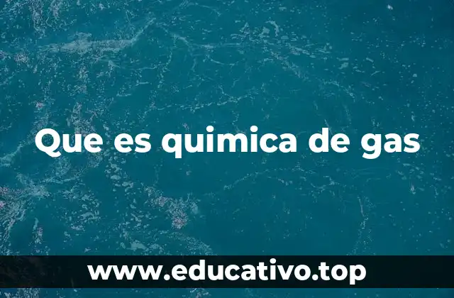 Que es quimica de gas