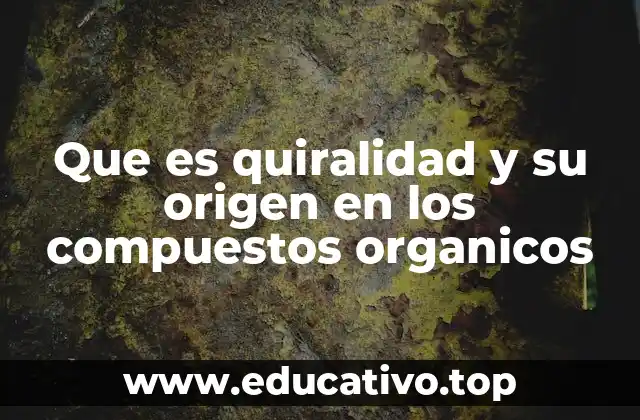 La importancia de la quiralidad en la química orgánica