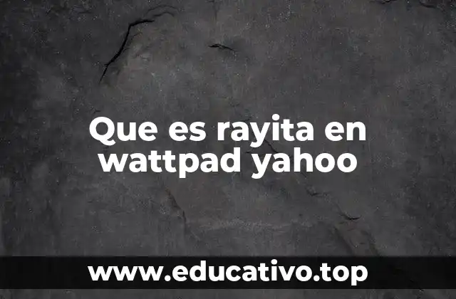 Que es rayita en wattpad yahoo
