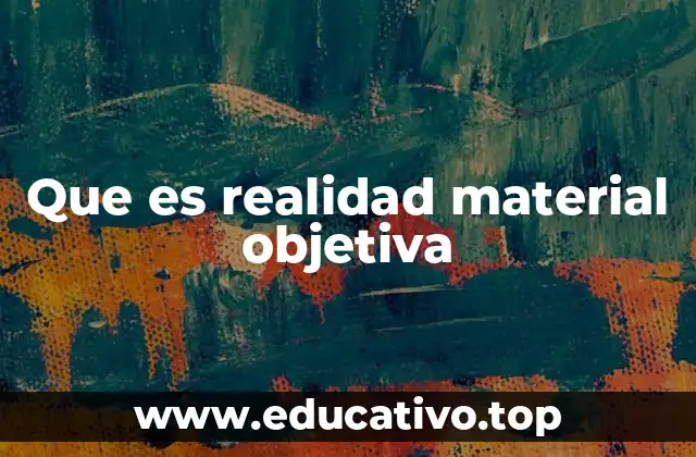 Que es realidad material objetiva