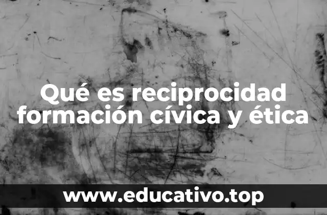 Qué es reciprocidad formación cívica y ética