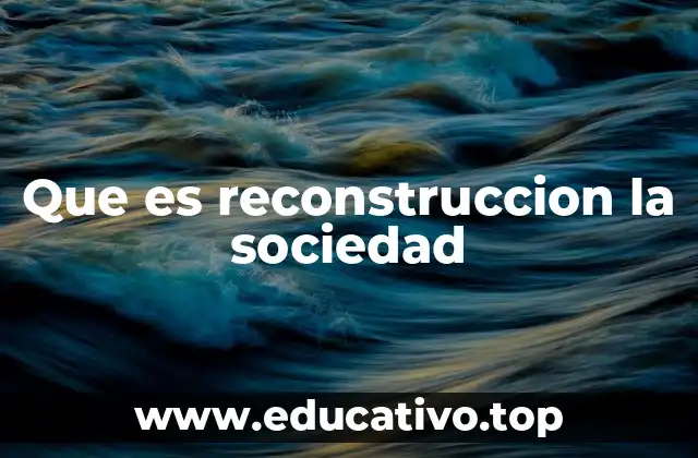 Que es reconstruccion la sociedad