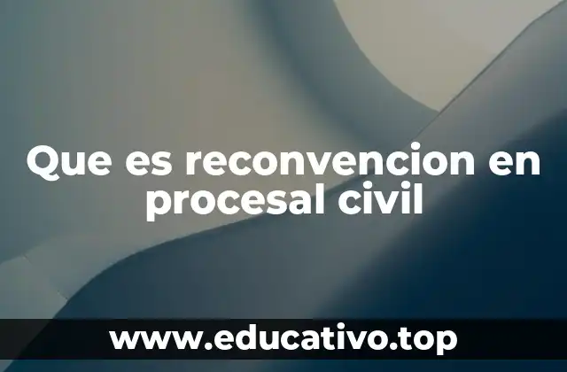 Que es reconvencion en procesal civil