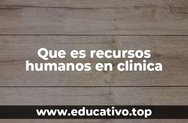 Que es recursos humanos en clinica