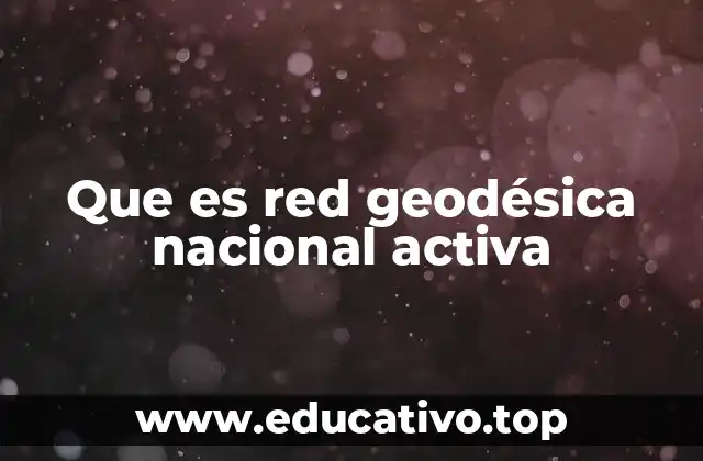 Que es red geodésica nacional activa