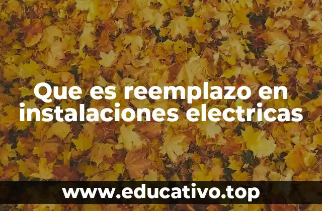 Que es reemplazo en instalaciones electricas