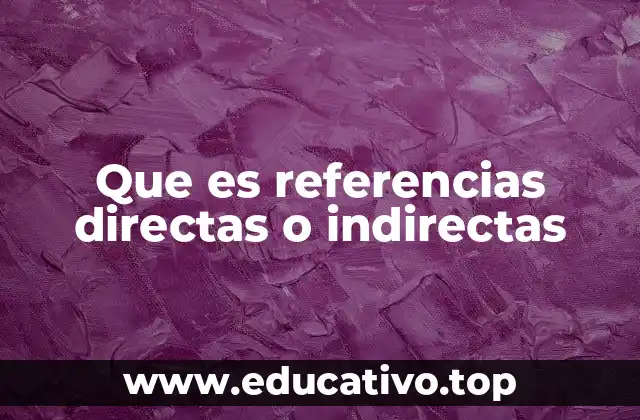 Que es referencias directas o indirectas