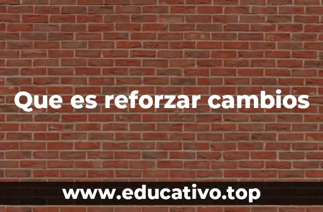 Que es reforzar cambios