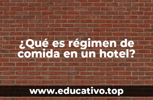 ¿Qué es régimen de comida en un hotel?
