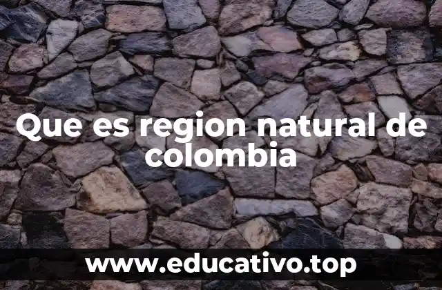 Que es region natural de colombia