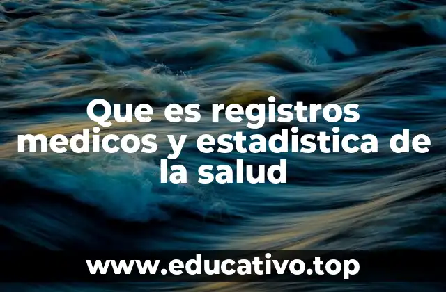 Que es registros medicos y estadistica de la salud