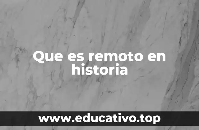 Que es remoto en historia