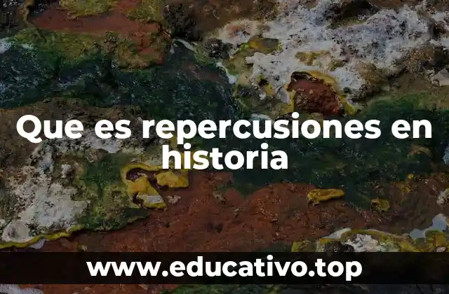 Que es repercusiones en historia