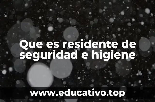 Que es residente de seguridad e higiene