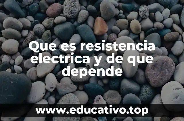 Que es resistencia electrica y de que depende