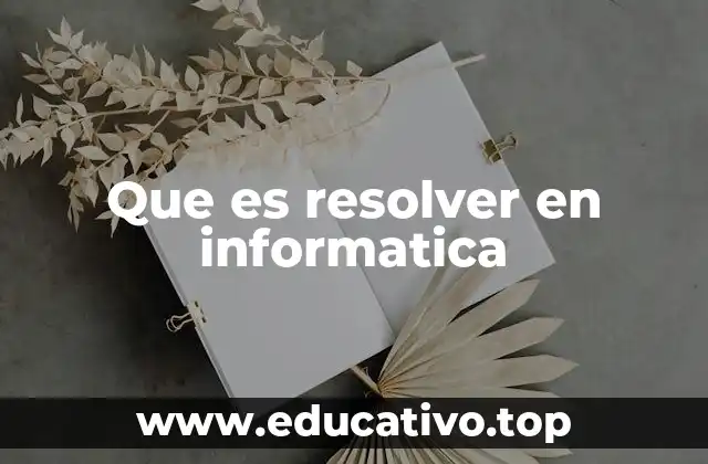 Que es resolver en informatica