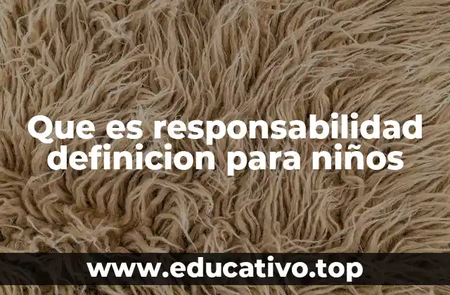 Cómo enseñar a los niños a asumir responsabilidad