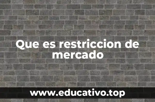 Que es restriccion de mercado