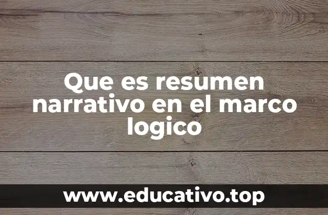 Que es resumen narrativo en el marco logico