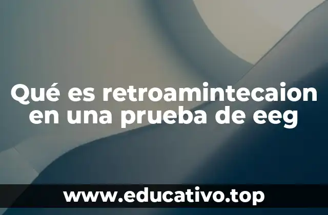 Qué es retroamintecaion en una prueba de eeg