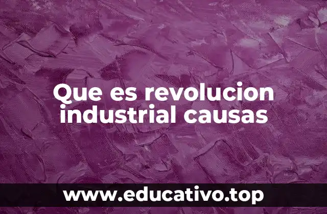 Factores económicos que propiciaron la Revolución Industrial