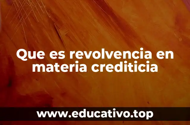 Que es revolvencia en materia crediticia