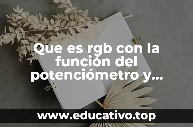 Que es rgb con la función del potenciómetro y fotoresistencia
