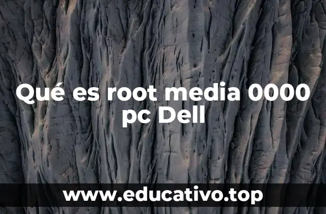 Qué es root media 0000 pc Dell