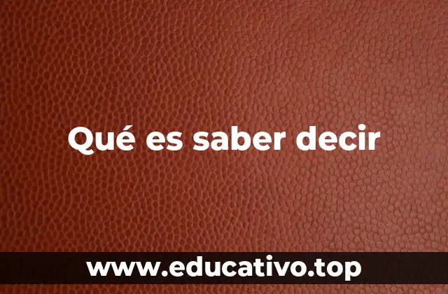 Qué es saber decir