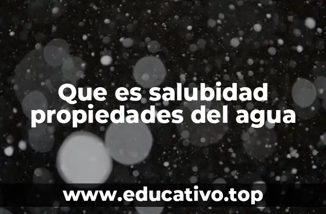 Que es salubidad propiedades del agua