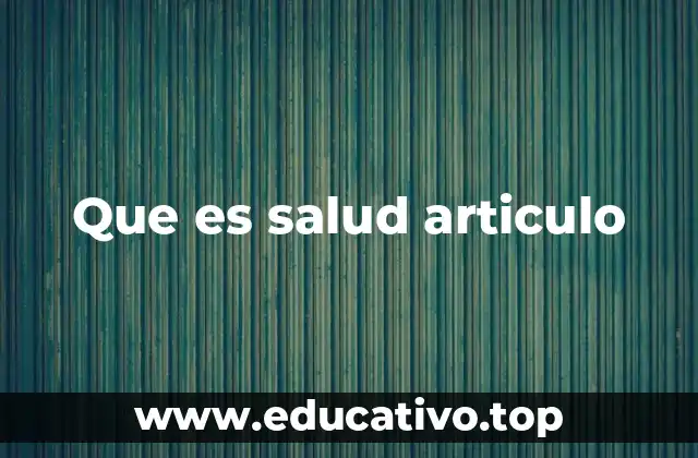 Que es salud articulo