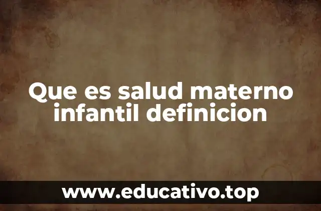 Que es salud materno infantil definicion